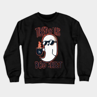 Tired of this Boo Sheet Crewneck Sweatshirt